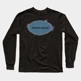 Executive Assistant - job title Long Sleeve T-Shirt